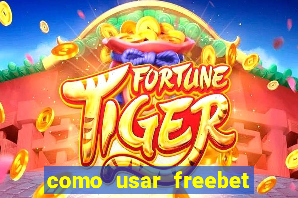 como usar freebet vai de bet